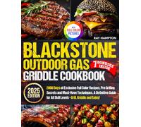 Blackstone Outdoor Gas Griddle Cookbook: 2000 Days of Exclusive Full Color Recipes, Pro Grilling Secrets and Must-Have Techniques. A Definitive Guide for All Skill Levels - Grill, Griddle and Enjoy!