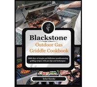 Blackstone Outdoor Gas Griddle Cookbook: 2000 days of simple and delicious mouthwatering grilling recipes with pro tips and techniques
