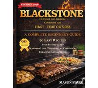 Blackstone Outdoor Gas Griddle Cookbook for First-Time Owners: A Complete Beginner’s Guide with 90 Easy Recipes, Setup Instructions, Seasoning, Temperature Control & Cleaning Tips