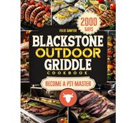 Blackstone Outdoor Griddle Cookbook: Master the Art of Outdoor Cooking with Over 100 Mouthwatering Recipes for Every Occasion