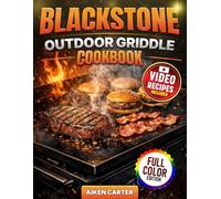 Blackstone Outdoor Griddle Cookbook: No-Fail Recipes, Secret Tips, Foolproof Techniques & Pro Griddle Hacks for Quick, Juicy & Flavor-Packed Outdoor Cooking Every Time