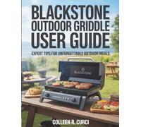 Blackstone Outdoor Griddle User Guide: Expert Tips for Unforgettable Outdoor Meals
