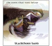 Blackthorn Band - The River That Runs Below