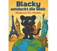 Blacky entdeckt die Welt - Ein fröhliches Ausmalabenteuer rund um den Globus: Kinder-Malbuch mit Sehenswürdigkeiten, Ländern & Kulturen (ab 6 Jahren)