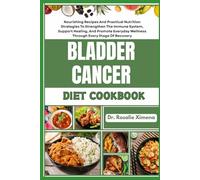 BLADDER CANCER DIET COOKBOOK: Nourishing Recipes And Practical Nutrition Strategies To Strengthen The Immune System, Support Healing, And Promote Everyday Wellness Through Every Stage Of Recovery