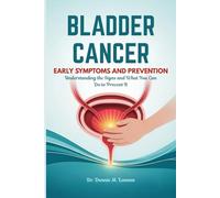 BLADDER CANCER EARLY SYMPTOMS AND PREVENTION: Understanding the Signs and What You Can Do to Prevent It