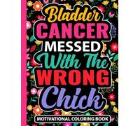 Bladder Cancer Messed With The Wrong Chick Motivational Coloring Book: Inspirational Care Gifts for Women (30 Uplifting Quotes) Chemo Activities for ... Support Gift for Cancer Patients