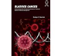Bladder Cancer: Understanding Risk, Recognizing Symptoms, Treatment Options & Effective Management