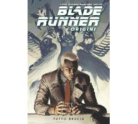 Blade Runner: Origini. Vol. 3: Tutto Brucia - - 2024