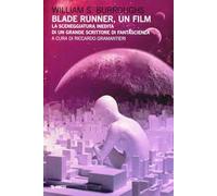 Blade Runner, un film. La sceneggiatura inedita di un grande scrittore di fantascienza