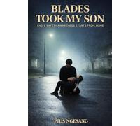 BLADES TOOK MY SON: KNIFE SAFETY AWARENESS STARTS FROME HOME