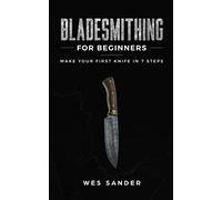 Bladesmithing for Beginners: Make Your First Knife in 7 Steps