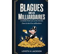Blagues sur les milliardaires : comédie pour les ultra-riches: Dans la tête d'un milliardaire