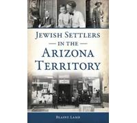 Blaine P Lamb Jewish Settlers in the Arizona Territory (Tascabile)
