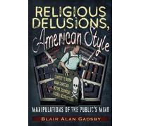 Blair Alan Gadsby Religious Delusions, American Style (Tascabile)