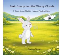 Blair Bunny and the Worry Clouds: A Story About Big Worries and Finding Calm