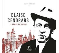 Blaise Cendrars: Le démon du voyage