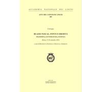Blaise Pascal. Fonti e eredità. Filosofia, letteratura, scienza