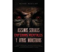 Blake Aguilar Asesinos Seriales, Enfermos Mentales y otros Monstruos (Tascabile)