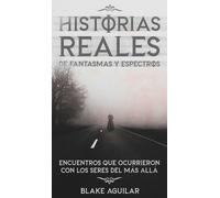 Blake Aguilar Historias Reales de Fantasmas y Espectros (Copertina rigida)