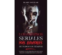 Blake Aguilar Los Asesinos Seriales más Brutales de Todos los (Copertina rigida)