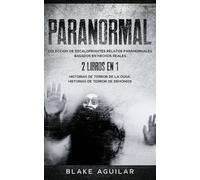 Paranormal: Colección de Escalofriantes Relatos Paranormales Basados en Hechos