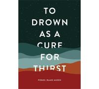 Blake Auden To Drown as a Cure for Thirst (Tascabile)