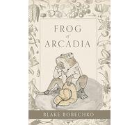 Blake Bobechko Frog of Arcadia (Copertina rigida)
