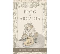 Blake Bobechko Frog of Arcadia (Tascabile)
