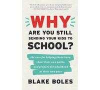 Blake Boles Why Are You Still Sending Your Kids to School? (Tascabile)