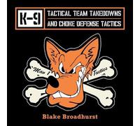 Blake Broadhurs K-9 Tactical Team Takedowns and Choke Defense Tactic (Tascabile)