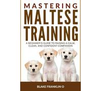 Blake Franklin O Mastering Maltese Puppy Training (Tascabile)