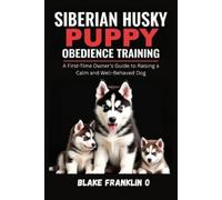 Blake Franklin O Siberian Husky Puppy Obedience Training (Tascabile)