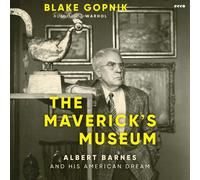 Blake Gopnik Jeremy Ar The Maverick's Museum: Albert Barnes and His Ameri (Book)