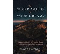 Blake Haynes The Sleep Guide of Your Dreams: Strategies and Habits for a (Book)