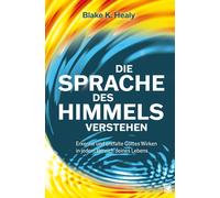 Blake K. Healy Die Sprache des Himmels verstehen: Erkenne und entfal (Tascabile)