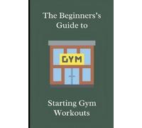 Blake Keach The Beginner's Guide to Starting Gym Workouts (Tascabile)