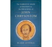 Blake Leyerle The Narrative Shape of Emotion in the Preaching (Copertina rigida)