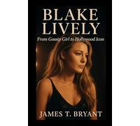 Blake Lively: From Gossip Girl to Hollywood Icon