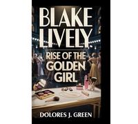 BLAKE LIVELY: Rise of The Golden Girl
