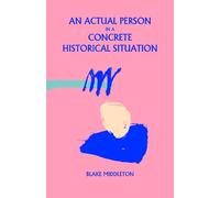 Blake Middleton An Actual Person in a Concrete Historical Situation (Tascabile)