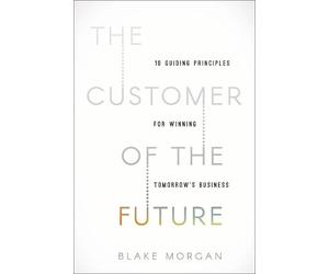 Blake Morgan The Customer of the Future (Copertina rigida)
