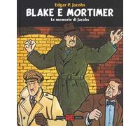 Blake & Mortimer. Le memorie di Jacobs. Ediz. illustrata