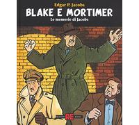 Blake & Mortimer. Le memorie di Jacobs. Ediz. illustrata