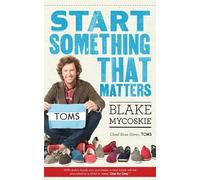 Blake Mycoskie Start Something That Matters (Tascabile)