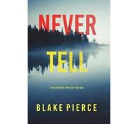Blake Pierce Never Tell (A May Moore Suspense Thriller-Book 2) (Tascabile)