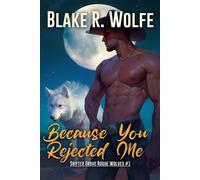 Blake R Wolfe Because You Rejected Me (Tascabile) Shifter Grove Rogue Wolves
