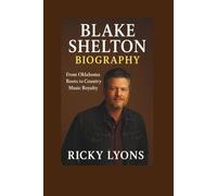 BLAKE SHELTON BIOGRAPHY: From Oklahoma Roots to Country Music Royalty