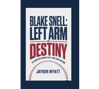 Blake Snell: Left Arm of Destiny: The Arm That Carried a City, a Team, and a Dream