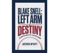 Blake Snell: Left Arm of Destiny: The Arm That Carried a City, a Team, and a Dream